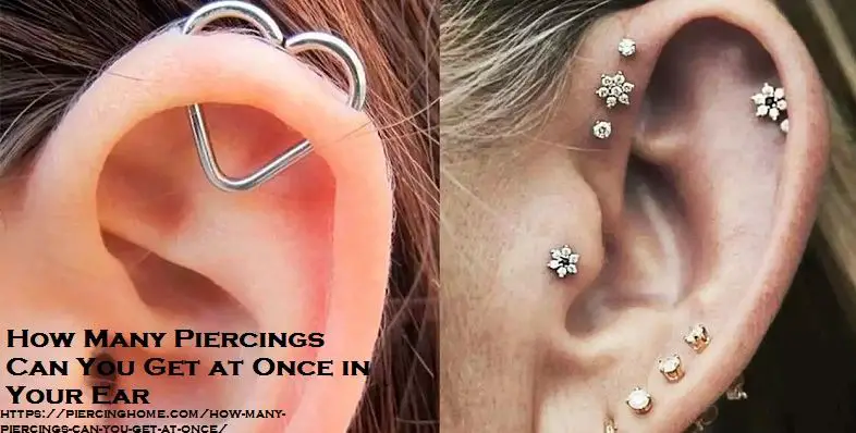 How Many Piercings Can You Get At Once In Your Ear Complete Guide