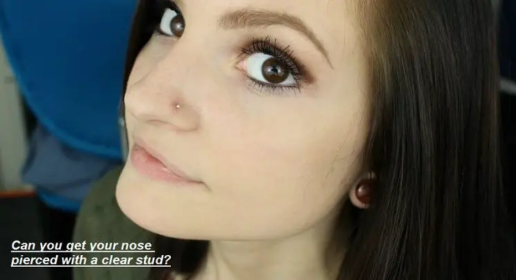 Can you get your nose pierced with a clear stud
