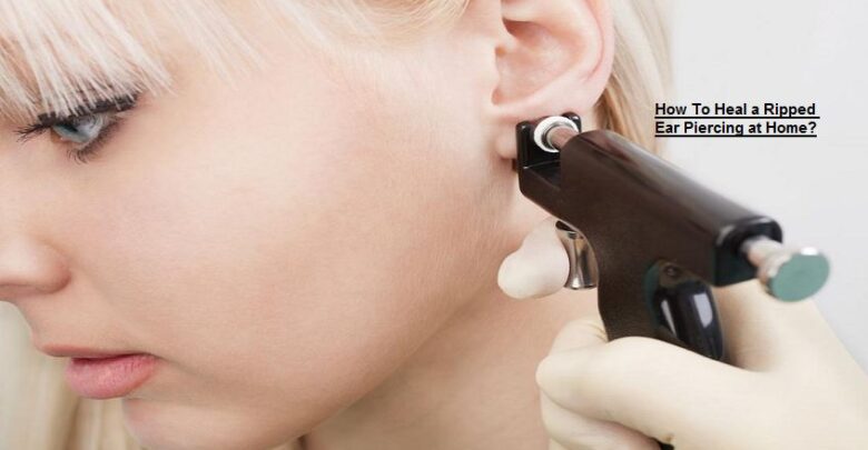 How To Heal a Ripped Ear Piercing at Home