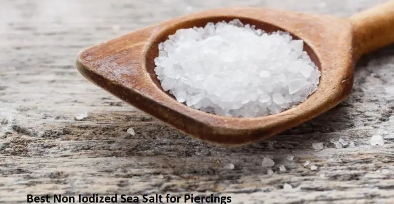 Best Non Iodized Sea Salt for Piercings