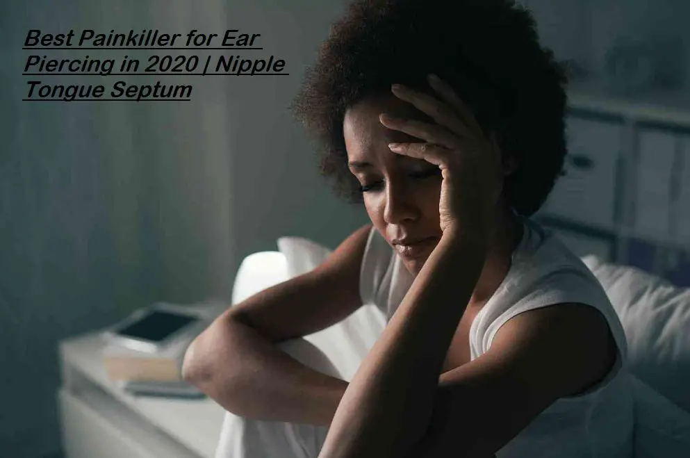 10 Best Painkiller for Ear Piercing in 2022 Nipple Tongue Septum