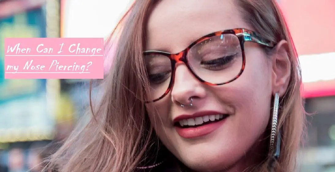 When Can I Change my Nose Piercing? Complete Guide
