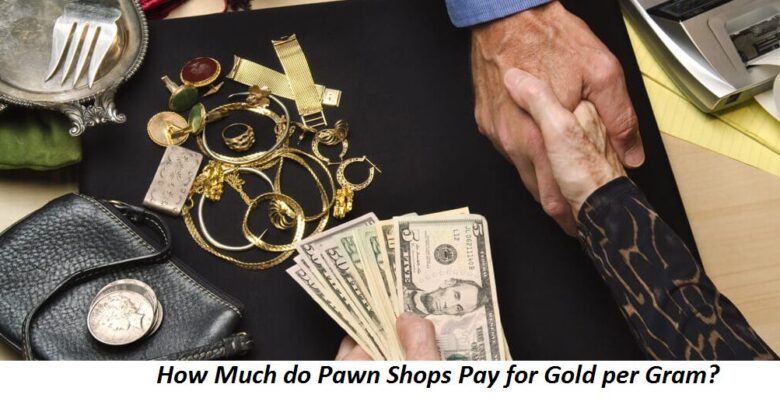 How Much do Pawn Shops Pay for Gold per Gram
