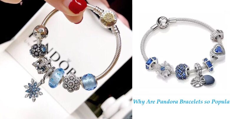 Why Are Pandora Bracelets so Popular