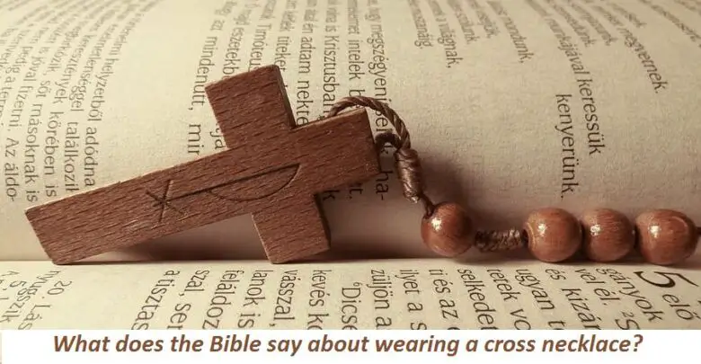 What does the Bible say about wearing a cross necklace