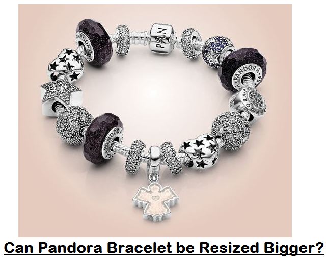 Can Pandora Bracelet be Resized Bigger