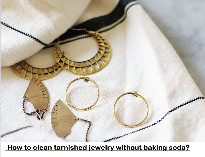  how to clean tarnished jewelry without baking soda