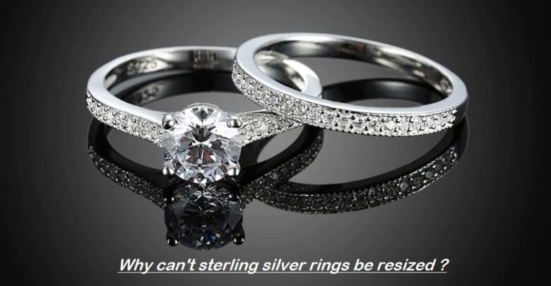 why cant sterling silver rings be resized