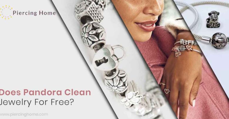 Does Pandora Clean Jewelry For Free?