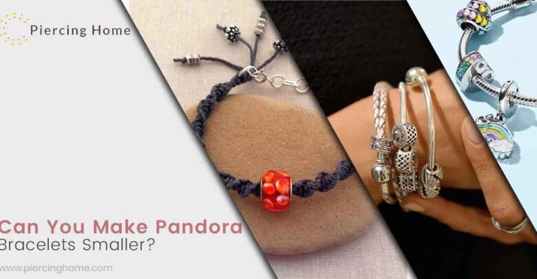 Can You Make Pandora Bracelets Smaller?