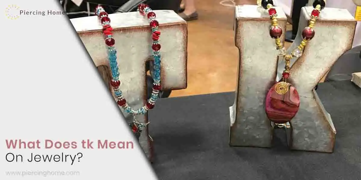 What Does tk Mean On Jewelry? UptoDate Guide Piercinghome