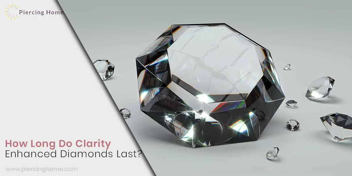How Long Do Clarity Enhanced Diamonds Last? Piercinghome