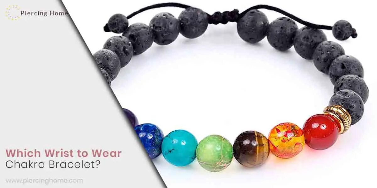 Which Wrist to Wear Chakra Bracelet? Left or Right Piercinghome