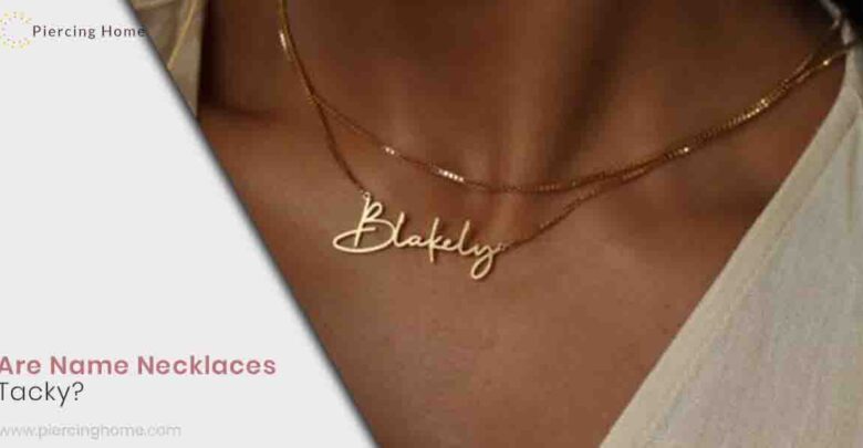 Are Name Necklaces Tacky?