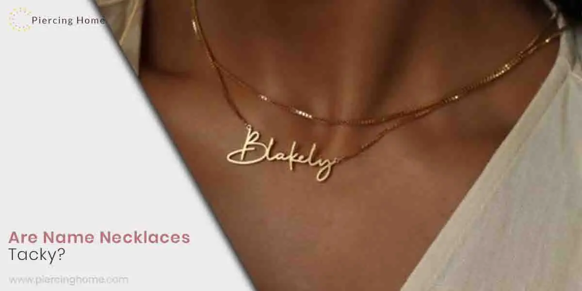 Are Name Necklaces Tacky? (Solutions From Experts) Piercinghome