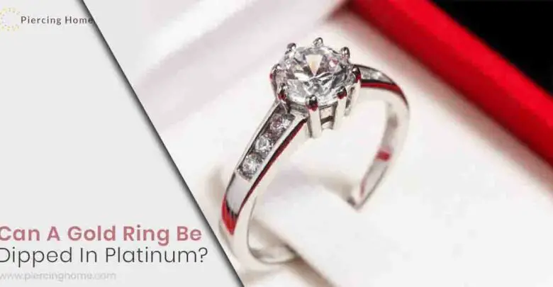 Can A Gold Ring Be Dipped In Platinum?