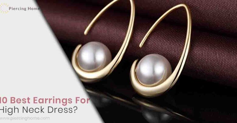 10 Best Earrings For High Neck Dress in 2022 - Piercinghome