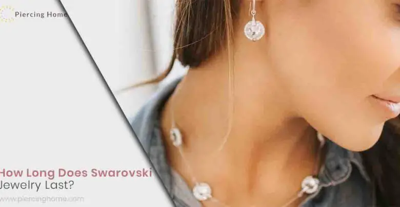 How Long Does Swarovski Jewelry Last?